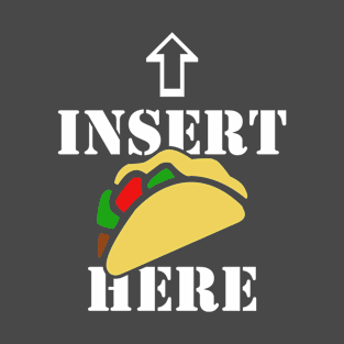 Funny Insert tacos here T-Shirt