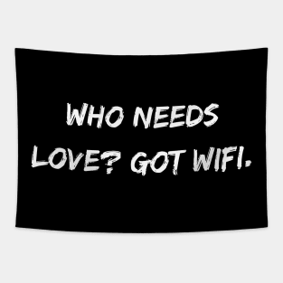 Who needs love? Got WiFi. A Sarcastic Valentines Day Quote Tapestry