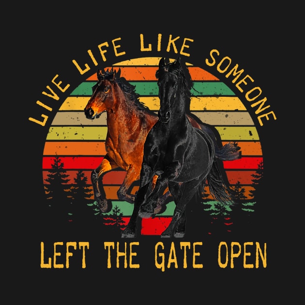 LIVE LIFE LIKE SOMEONE LEFT THE GATE OPEN by BonnyNowak