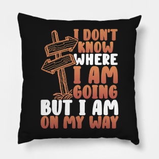 I don't know where I am going but I am on my way Pillow