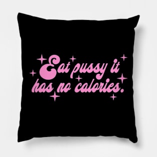 Eat Pussy It Has No Calories Pillow