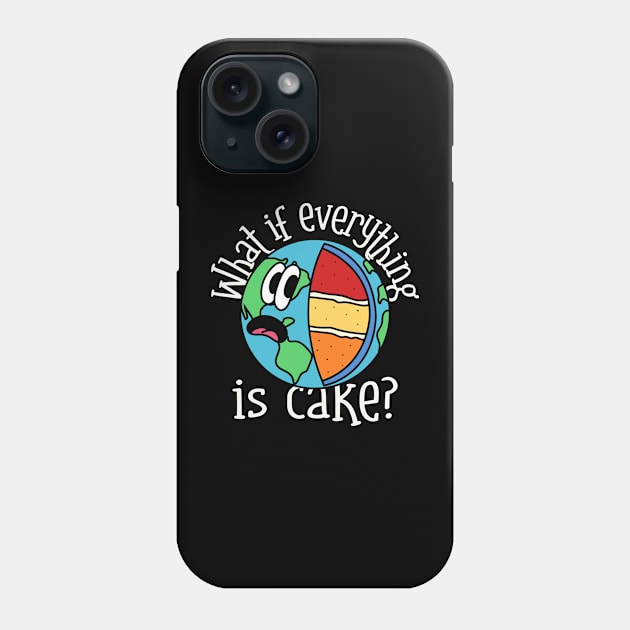 What if everything is cake? Phone Case by Dream the Biggest