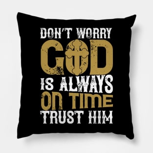 Don't Worry God is Always on Time Pillow