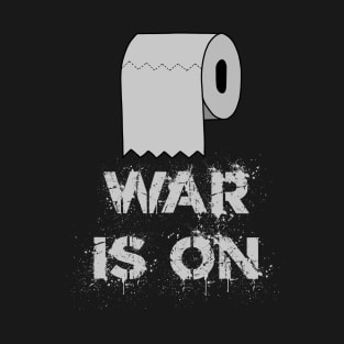 Toilet Paper - WAR IS ON T-Shirt