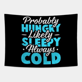 Probably hungry Likely sleepy Always cold Tapestry