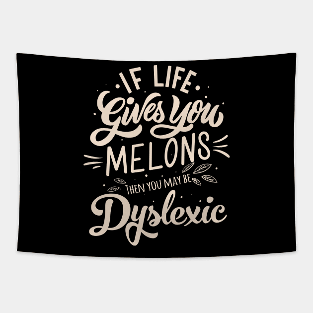 If life gives you MELONS, then you may be Dyslexic Tapestry by Alema Art