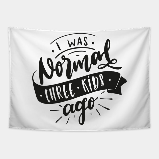 I Was Normal Three Kids Ago Mom Life Mothers Day Tapestry by uncommontee