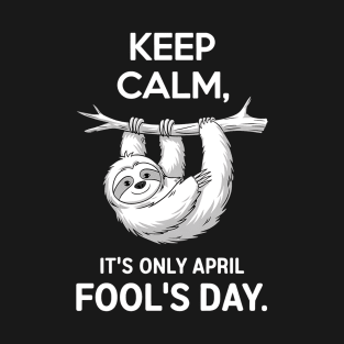 April fools day pranks keep calm it's only April fool's day T-Shirt