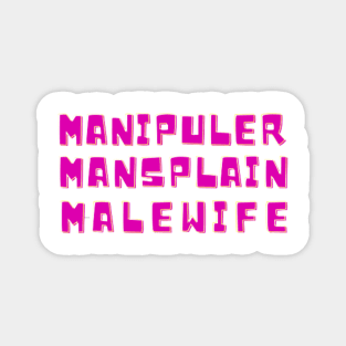 MANIPULER MANSPLAIN MALEWIFE Magnet