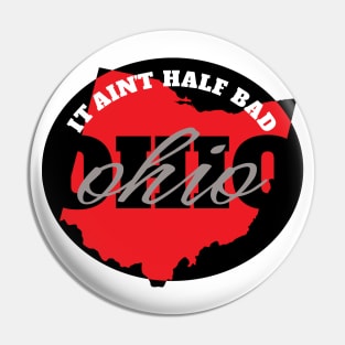 Ohio It Ain’t Half Bad Pin