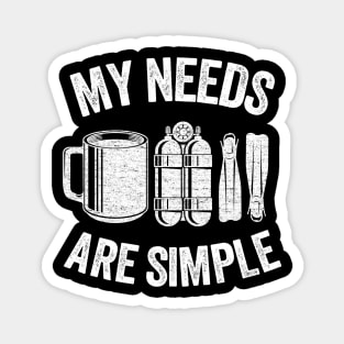 My Needs Are Simple Funny Scuba Diving Gift Coffee Magnet