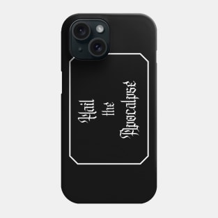 Hail the Apocalypse with Frame (White Text) Phone Case