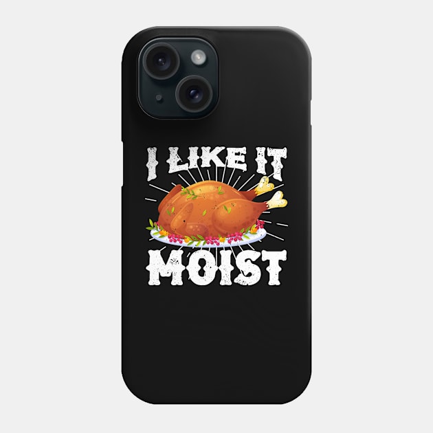 I Like It Moist Funny Turkey Thanksgiving Phone Case by CardRingDesign