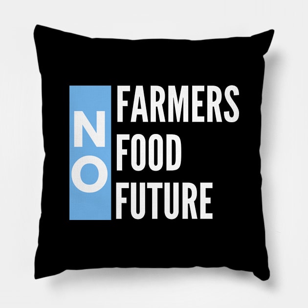 No farmers no food no future Pillow by Petalprints