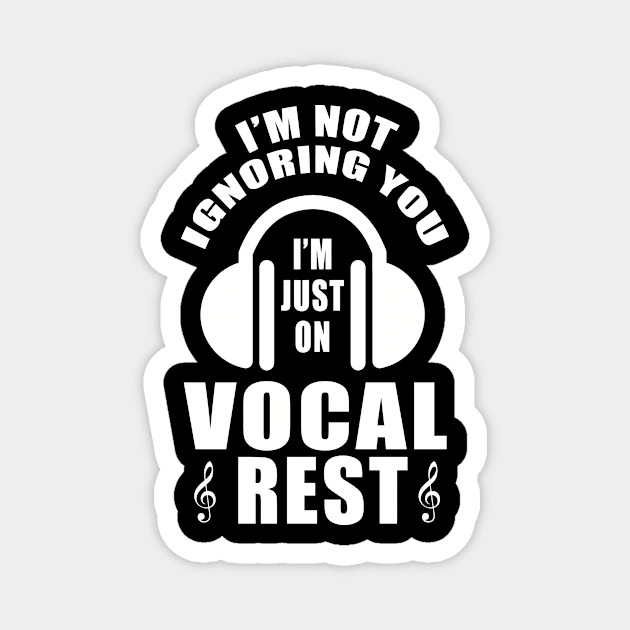 I'm Not Ignoring You I'm Just On Vocal Rest Sweater Gift Tee Magnet by blimbercornbread