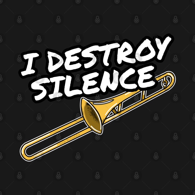 I Destroy Silence Trombone Player Trombonist Brass Musician by doodlerob