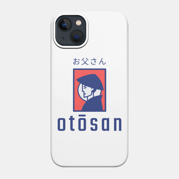 Otosan, Father in Japanese - Father - Phone Case