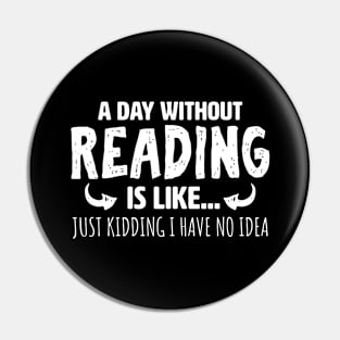 a day without reading is like just kidding i have no idea Pin