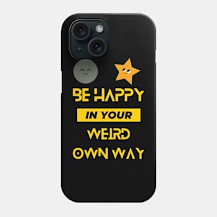 Be Happy In Your Weird Own Way Phone Case