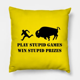 Play Stupid Games, Win Stupid Prizes Pillow