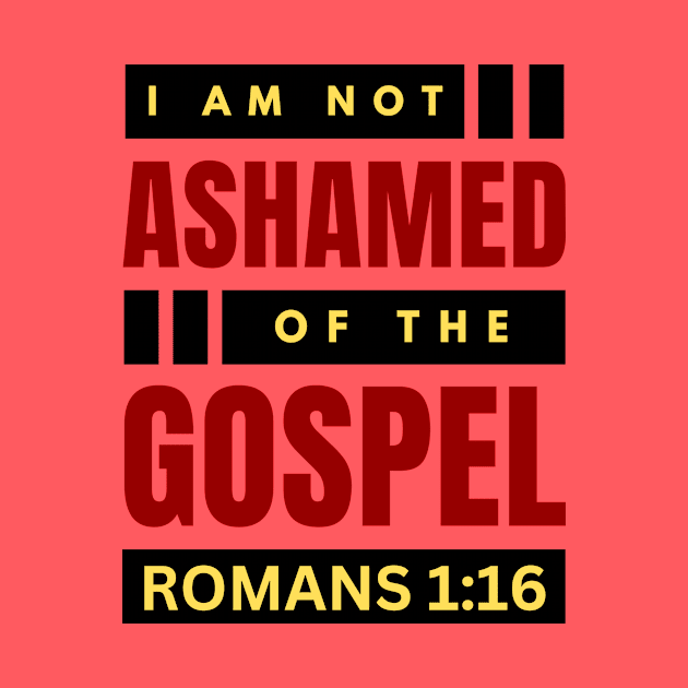 I Am Not Ashamed Of The Gospel | Christian Bible Verse Romans 1:16 by All Things Gospel