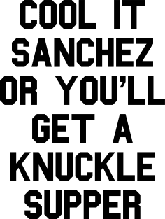 Cool It Sanchez Or You'll Get A Knuckle Supper Magnet