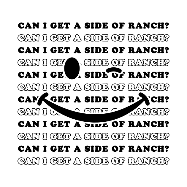 Can I Get A Side Of Ranch by DesignergiftsCie