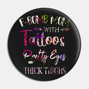 F-BOMB Mom with Tattoos Pretty Eyes and Thick Thighs Gift for Mom. Pin