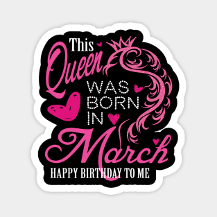 This Queen was born in March..March birthday gift Magnet