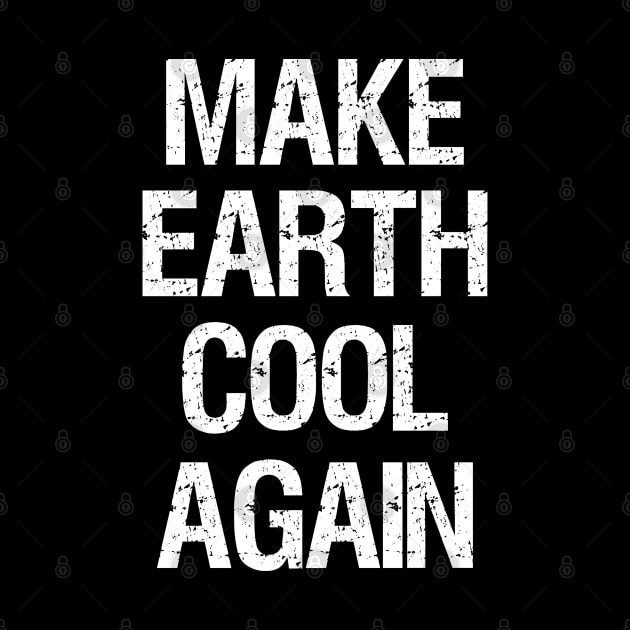 Global Warming - Make Earth Cool Again - Climate Change by Styr Designs