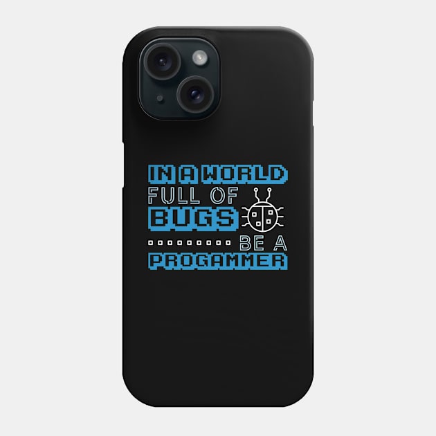 In a World Full of Bugs Be a Programmer Phone Case by awjunaid