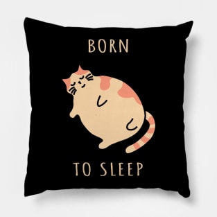 Fat sleeping cat. Born to sleep kitty. Nap cat Pillow