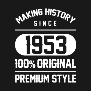 Making history since 1953 - 67th Birthday Gift T-Shirt