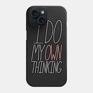I Do My Own Thinking - Text Phone Case