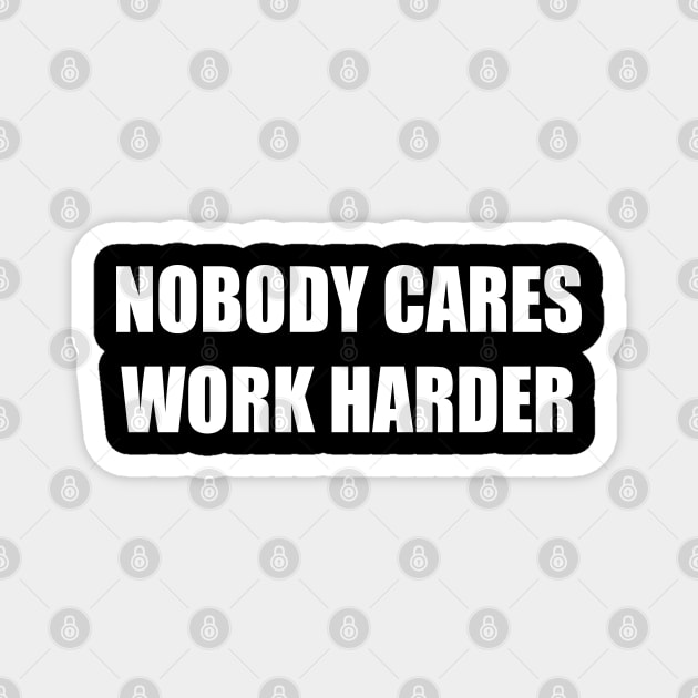 Nobody Cares Work Harder | Funny Workout Fitness Shirt Magnet by designready4you