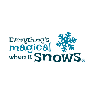 Everything is more magical when it snows T-Shirt