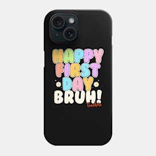 Back To School Teachers Happy First Day Bruh Teachers Phone Case