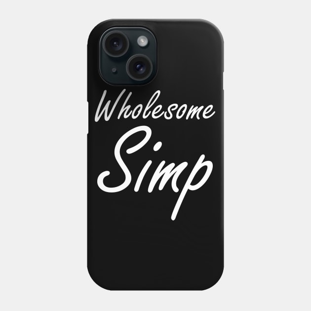 Wholesome Simp Phone Case by PrimalWarfare