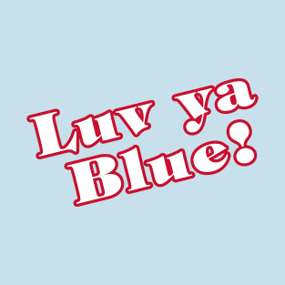 Luv Ya Blue! with back logo T-Shirt