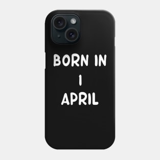 Born in 1 April Phone Case