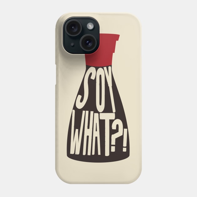 Soy What - Soy Sauce Puns Phone Case by Shirts That Bangs