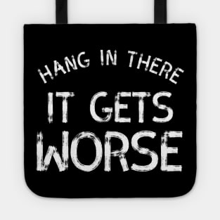 Hang In There It Gets Worse Tote