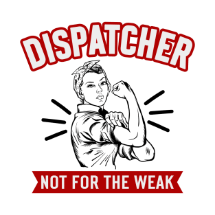 Dispatcher Not For The Weak T-Shirt