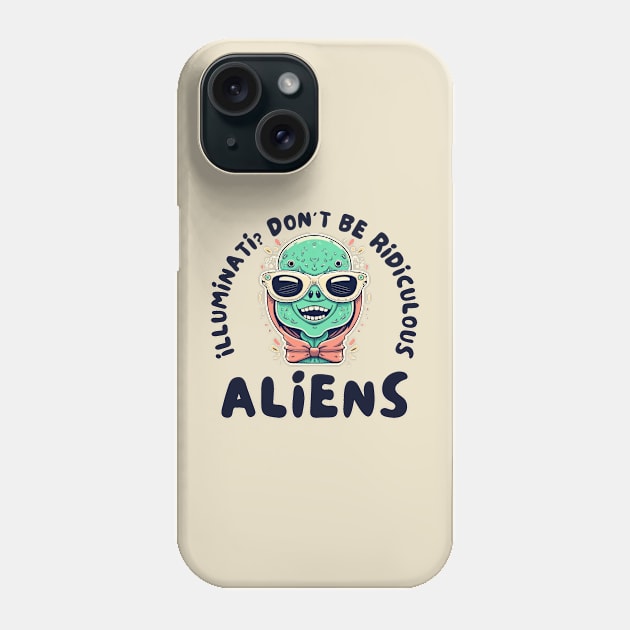 Illuminati? Don't be ridiculous Aliens Phone Case by IOANNISSKEVAS