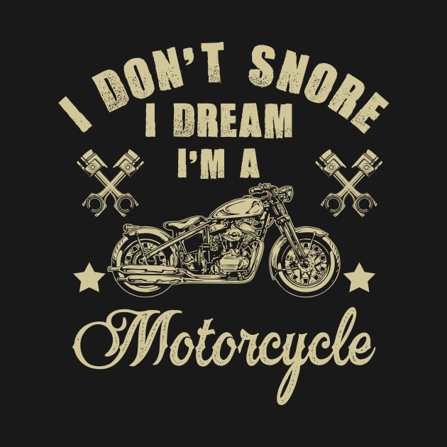 I Don't Snore I Dream I'm A Motorcycle T-Shirt Funny Gift by idanavidan