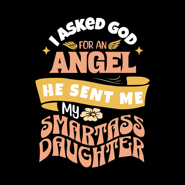 I Asked For An Angel He Sent Me My Smartass Daughter by Teewyld