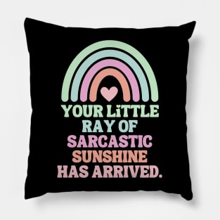 Your Little Ray Of Sarcastic Sunshine Has Arrived Pillow