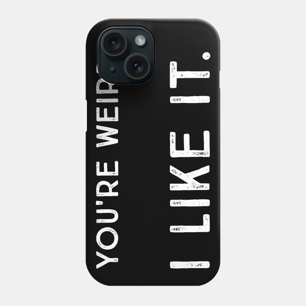 You're Weird. I Like It. Cute Geeky Humor Quote Saying Phone Case by ballhard