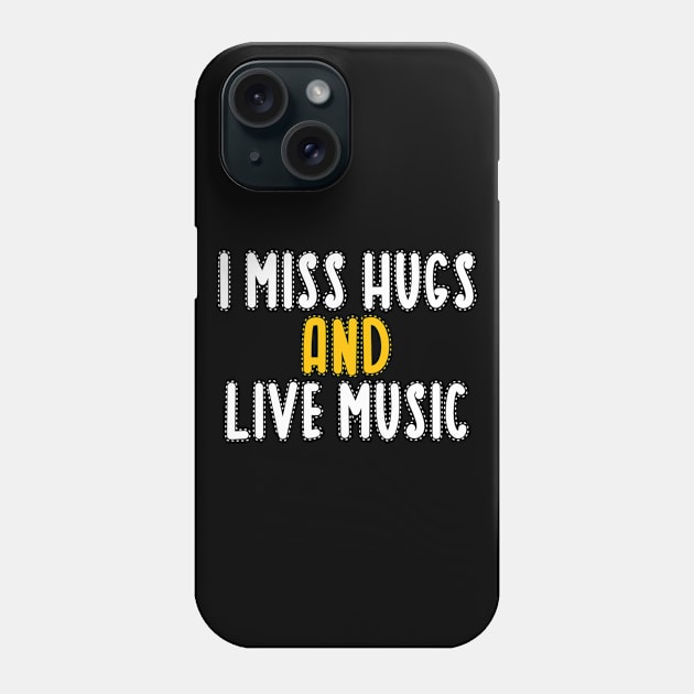 I miss hugs and live music Phone Case by Dexter