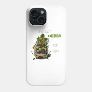 I've Got Herbs For That Plant-Based Herbs Herbal Herbalist Gift Phone Case